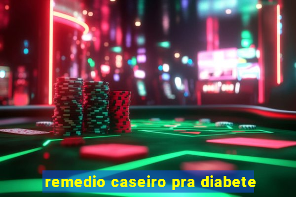 remedio caseiro pra diabete